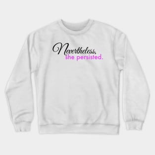 Nevertheless, She Persisted Crewneck Sweatshirt